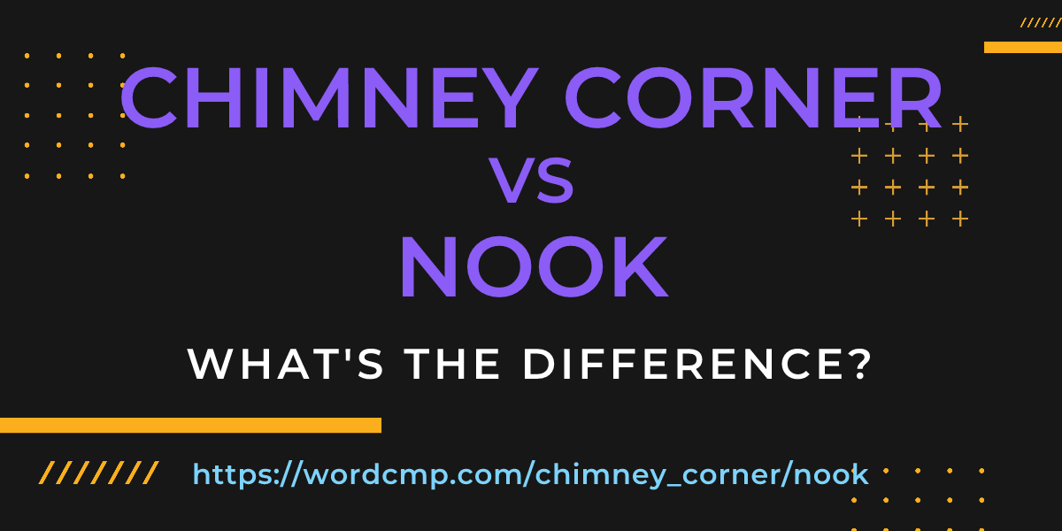 Difference between chimney corner and nook