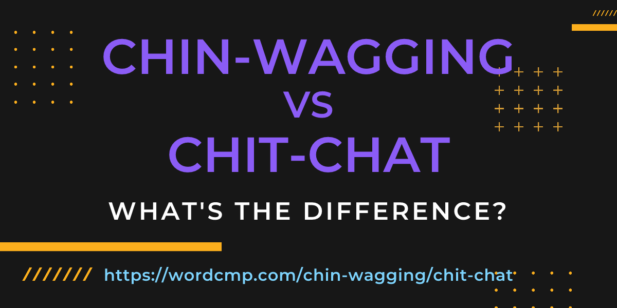 Difference between chin-wagging and chit-chat