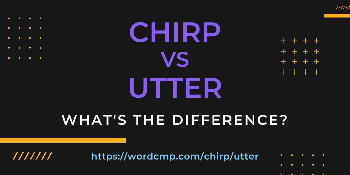 Difference between chirp and utter