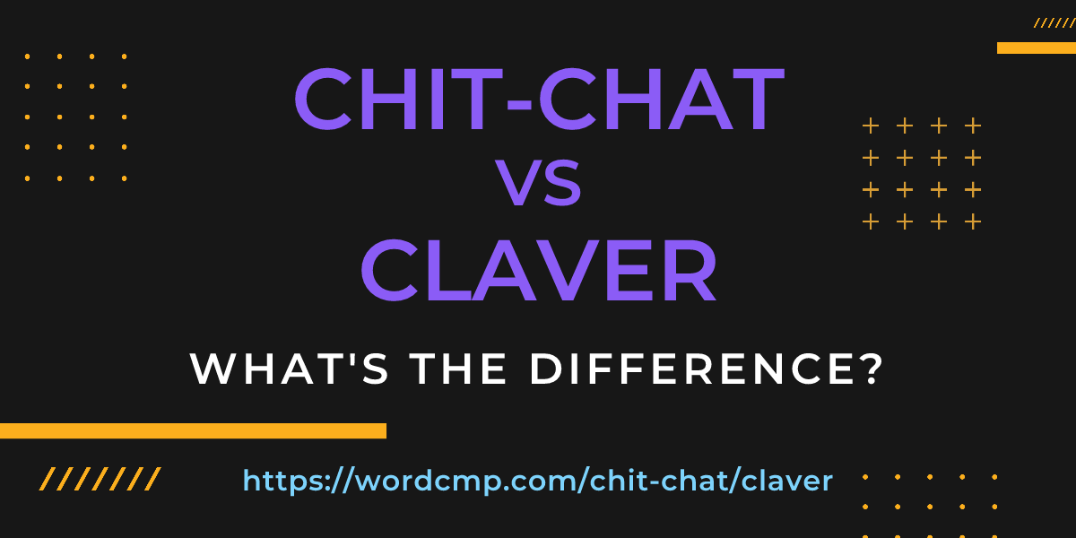 Difference between chit-chat and claver