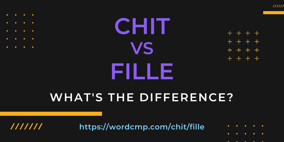 Difference between chit and fille