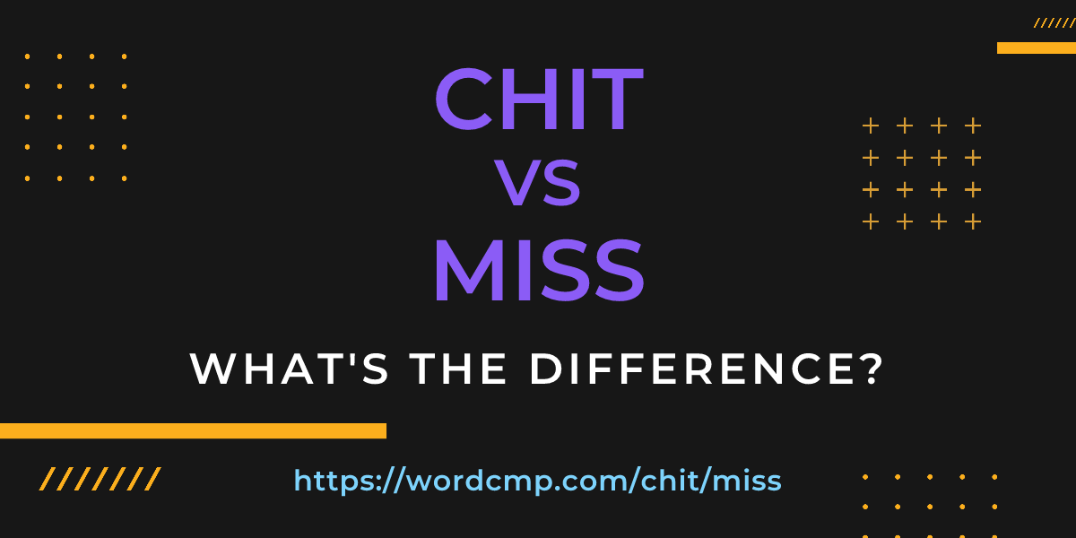 Difference between chit and miss