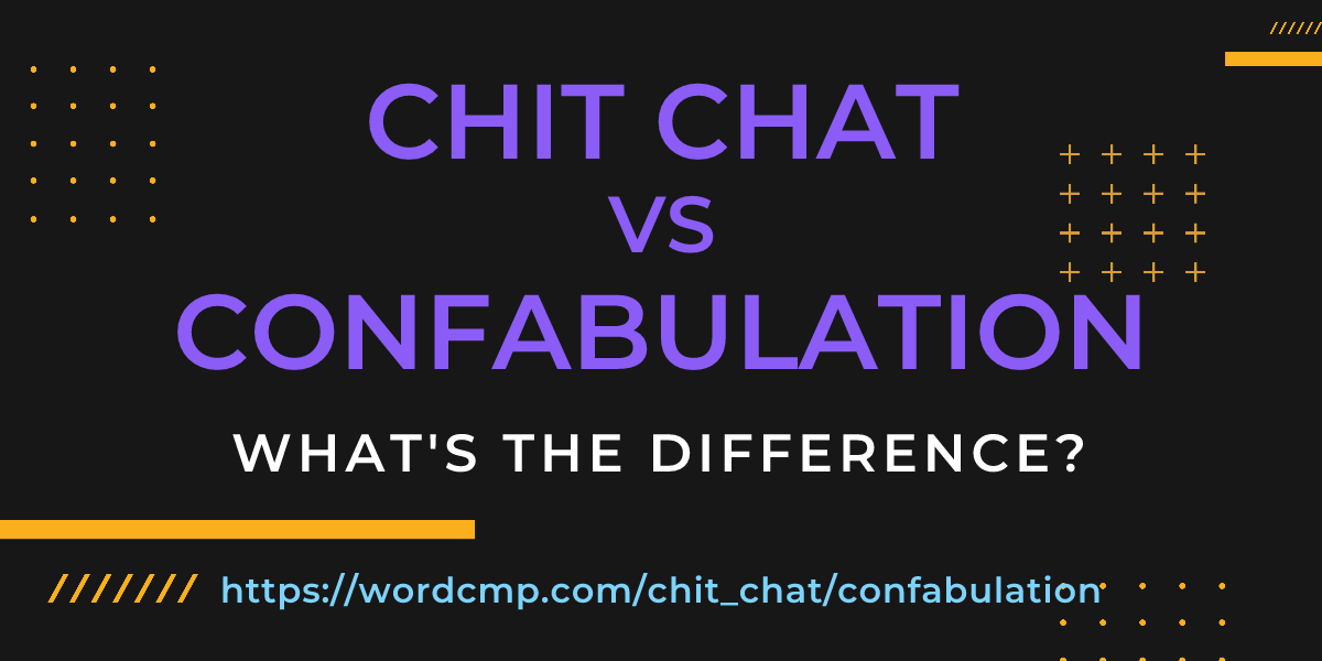 Difference between chit chat and confabulation