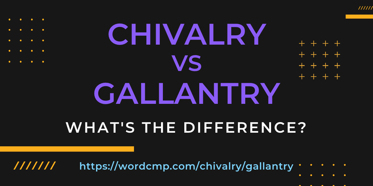 Difference between chivalry and gallantry