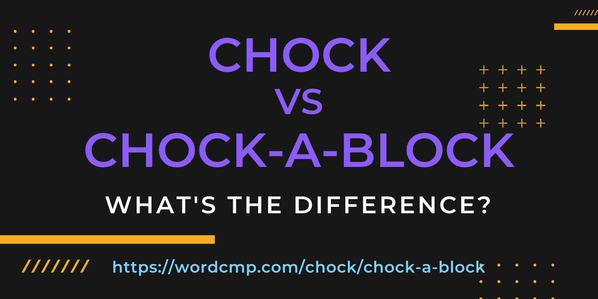 Difference between chock and chock-a-block