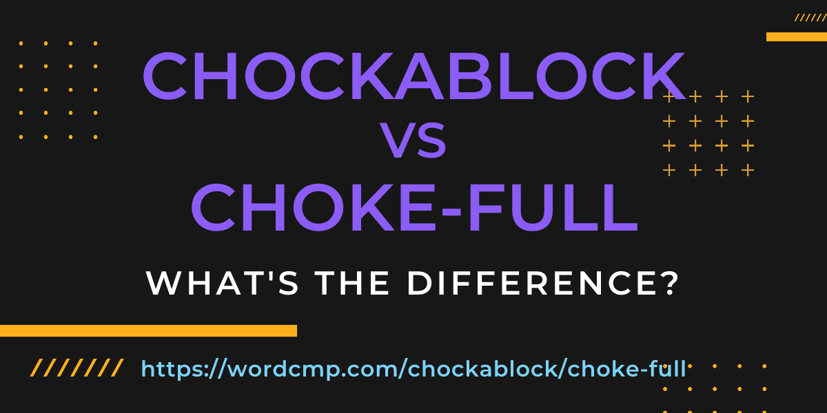 Difference between chockablock and choke-full