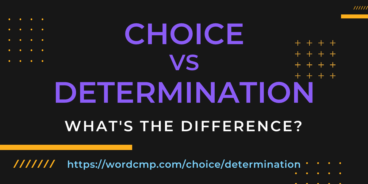 Difference between choice and determination