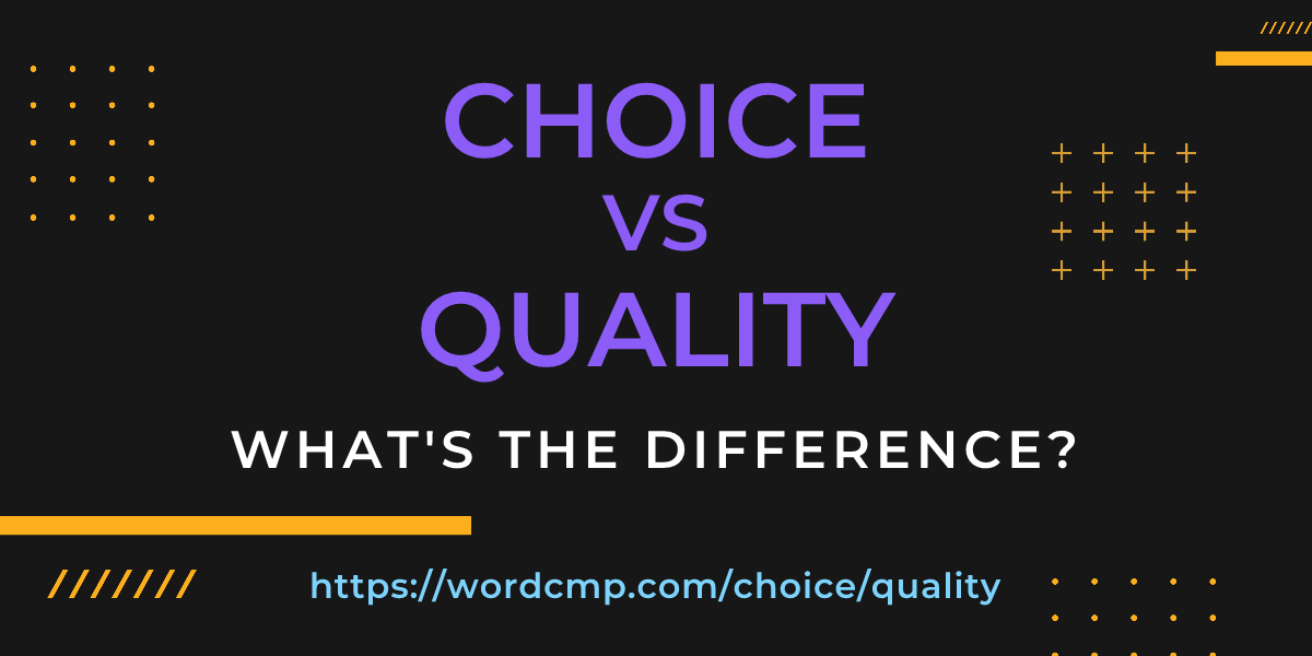 Difference between choice and quality