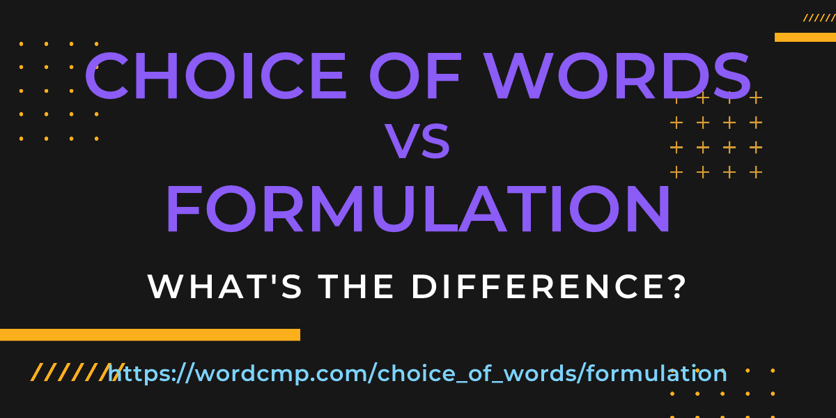 Difference between choice of words and formulation