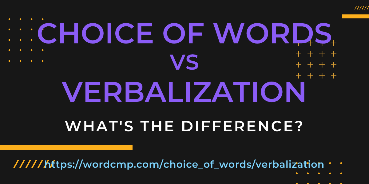 Difference between choice of words and verbalization