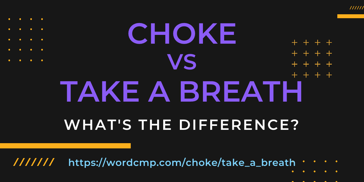 Difference between choke and take a breath