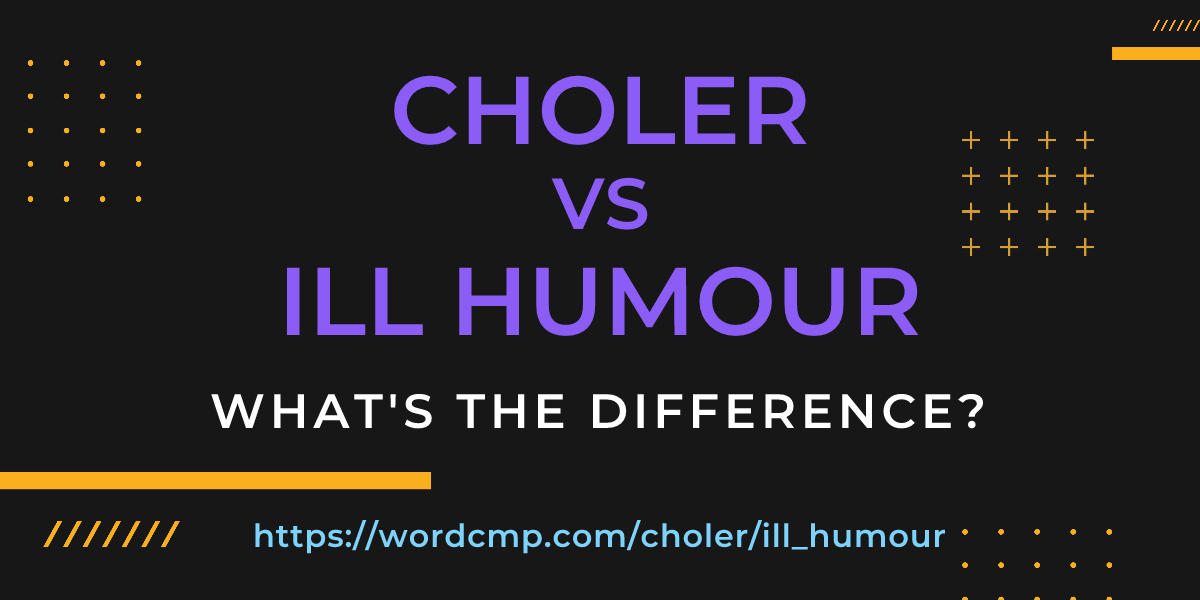 Difference between choler and ill humour