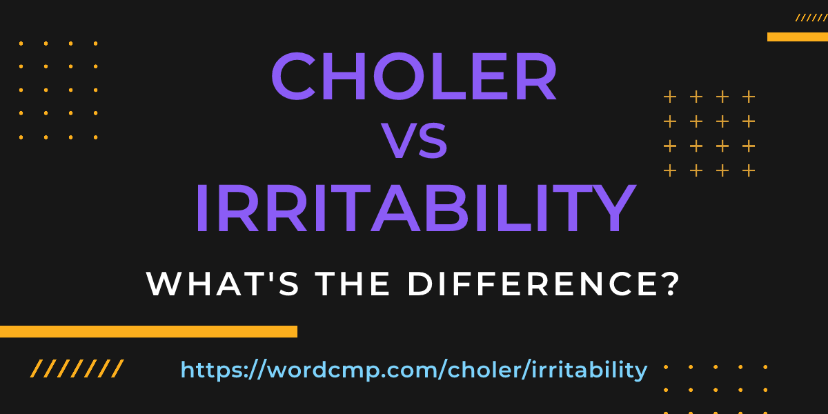 Difference between choler and irritability