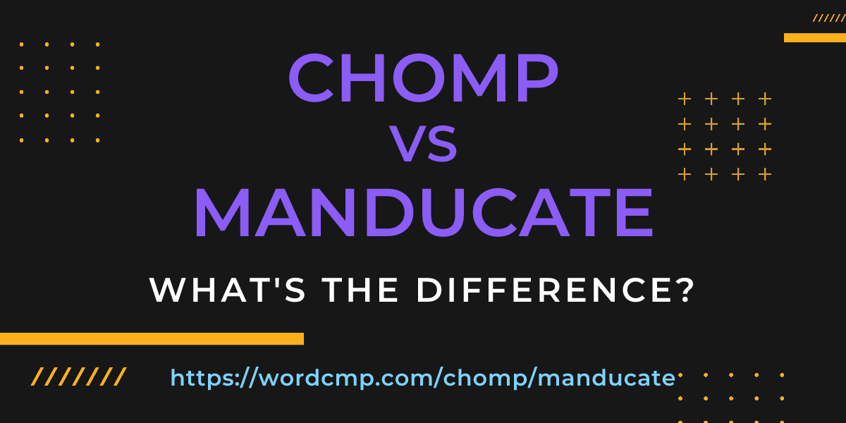 Difference between chomp and manducate