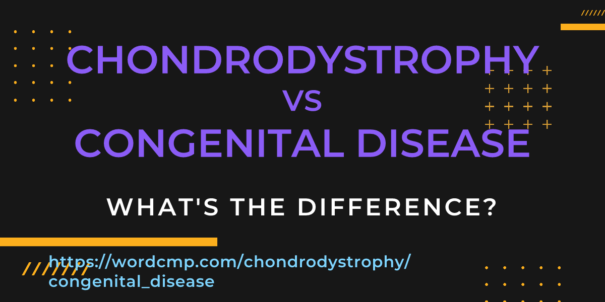 Difference between chondrodystrophy and congenital disease