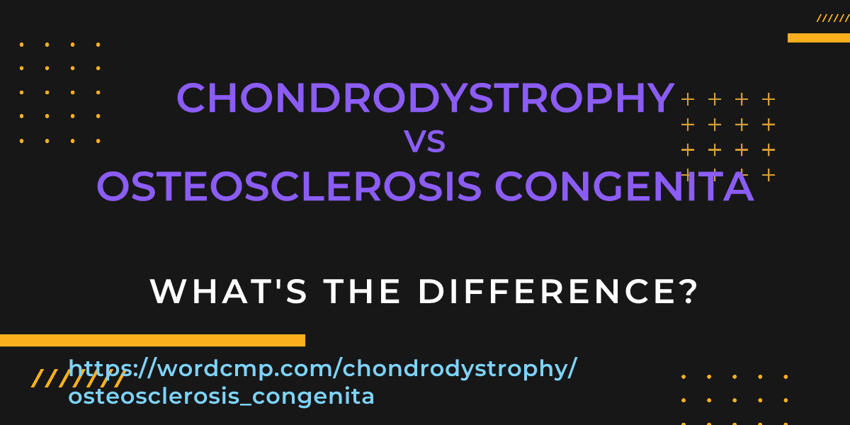 Difference between chondrodystrophy and osteosclerosis congenita