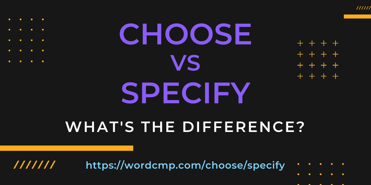 Difference between choose and specify