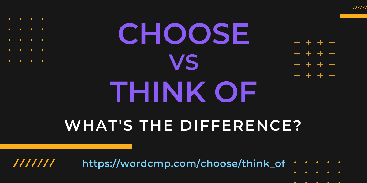 Difference between choose and think of