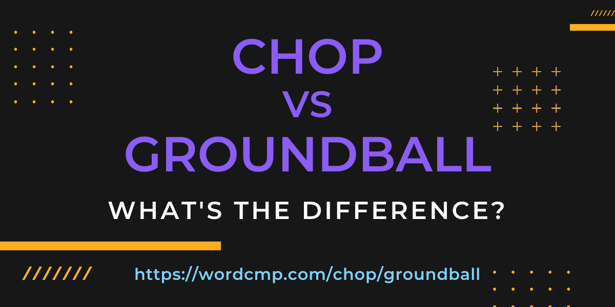 Difference between chop and groundball