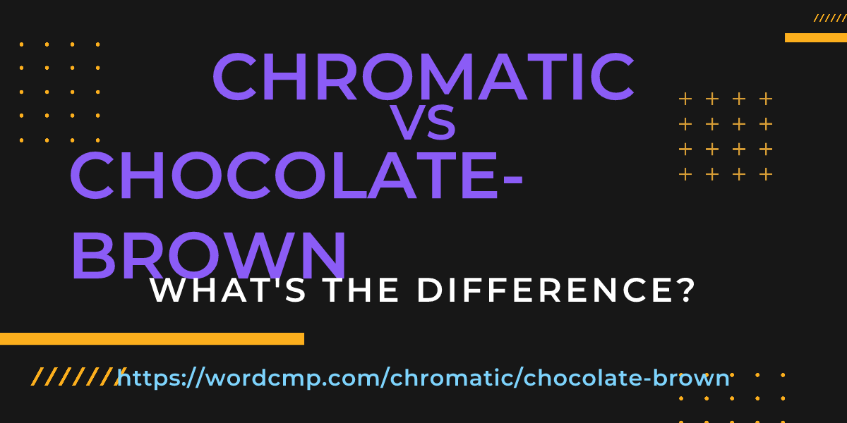 Difference between chromatic and chocolate-brown