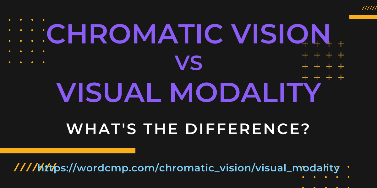 Difference between chromatic vision and visual modality