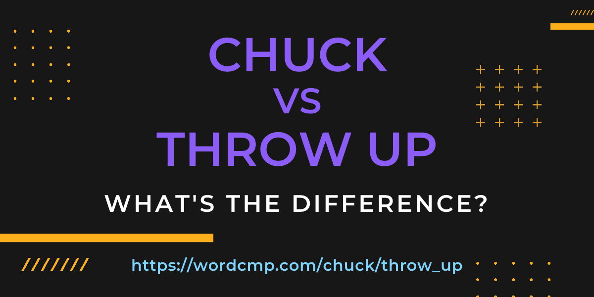 Difference between chuck and throw up