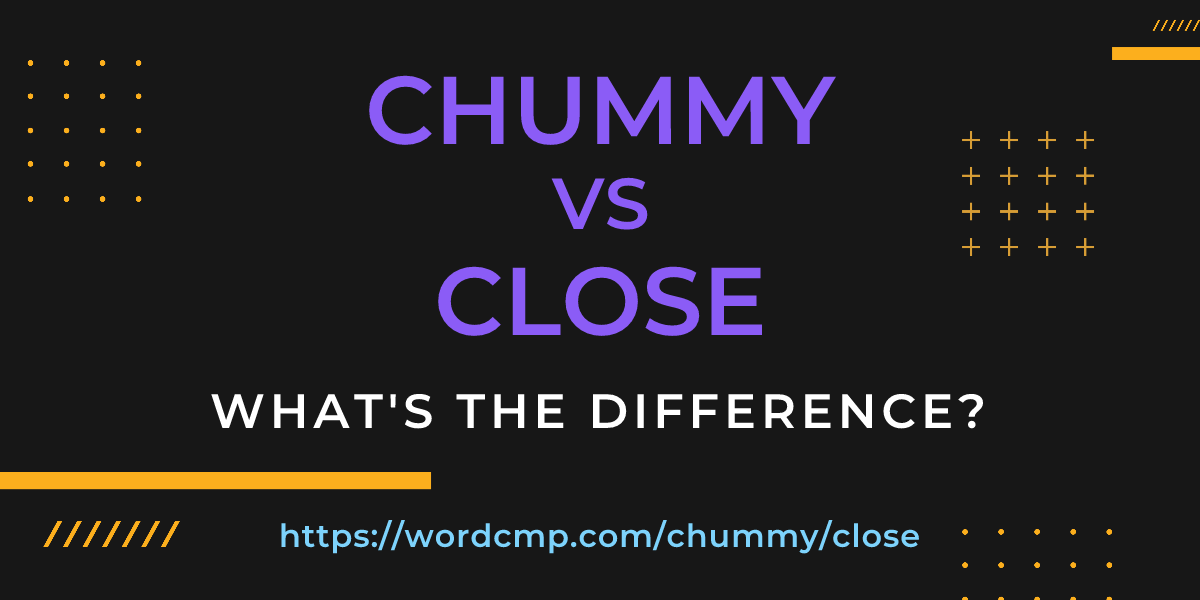 Difference between chummy and close