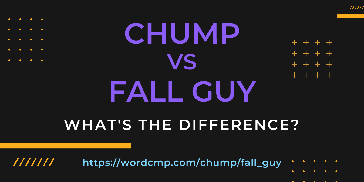 Difference between chump and fall guy