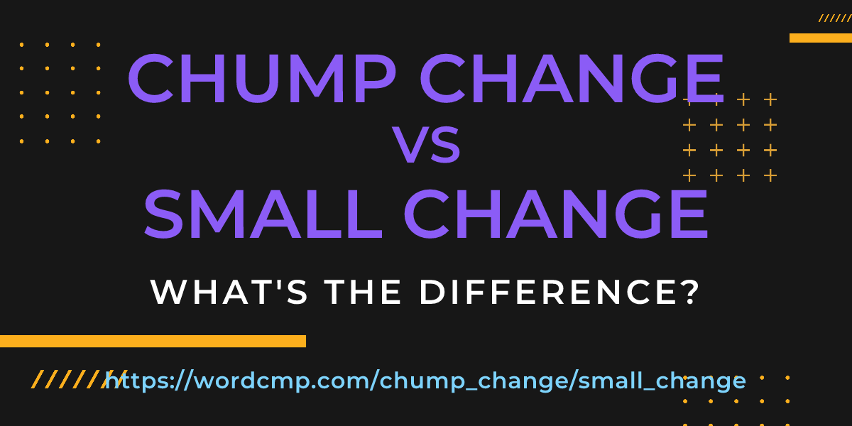 Difference between chump change and small change