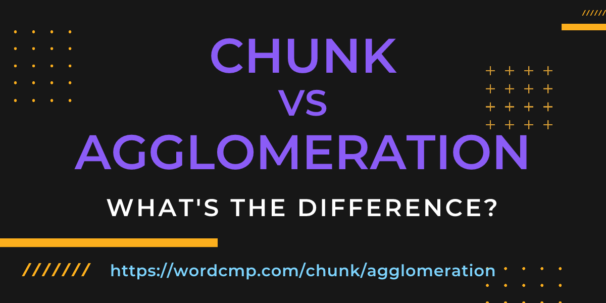 Difference between chunk and agglomeration