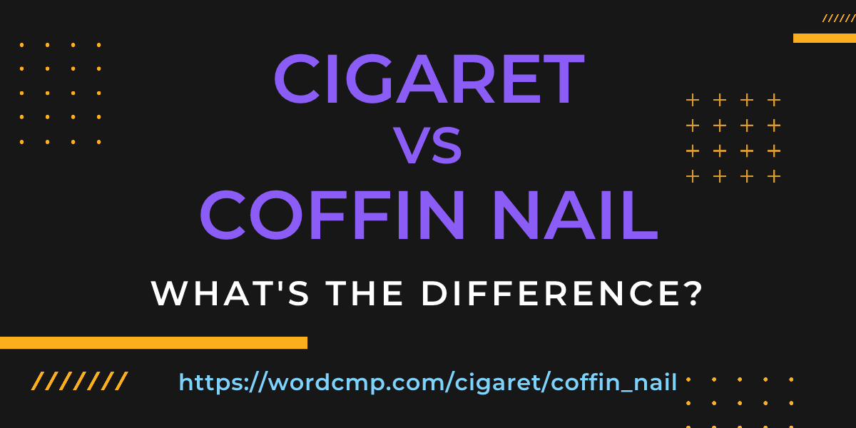 Difference between cigaret and coffin nail