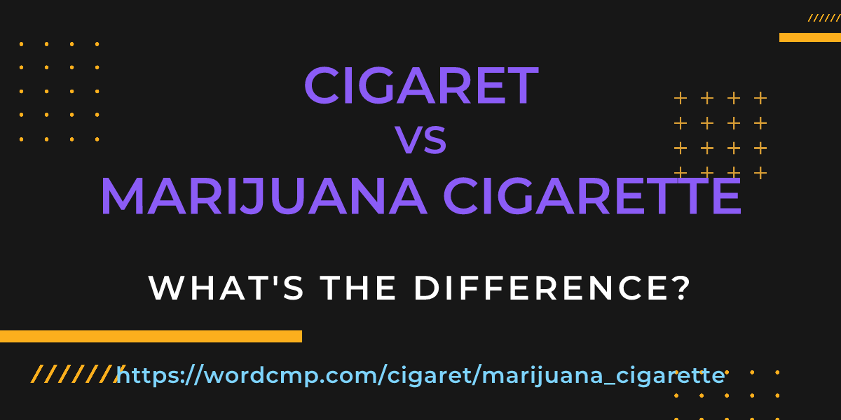 Difference between cigaret and marijuana cigarette