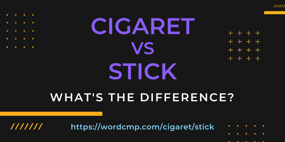 Difference between cigaret and stick
