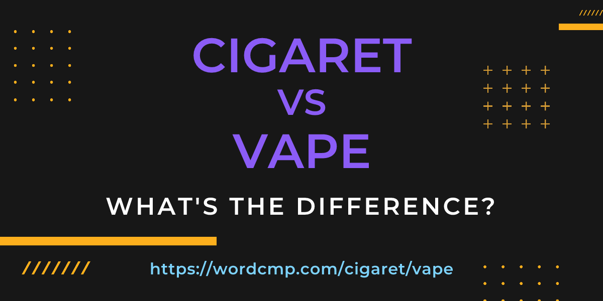 Difference between cigaret and vape