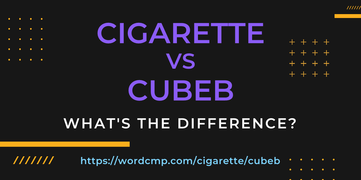 Difference between cigarette and cubeb