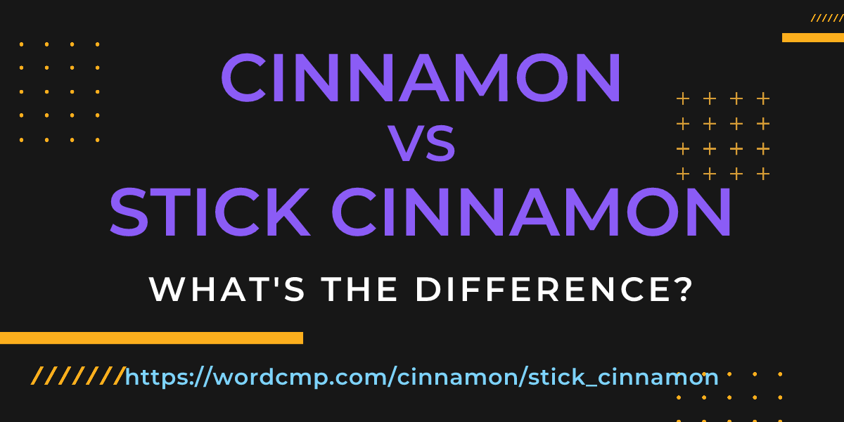 Difference between cinnamon and stick cinnamon
