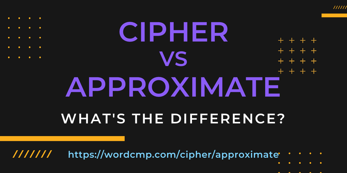 Difference between cipher and approximate