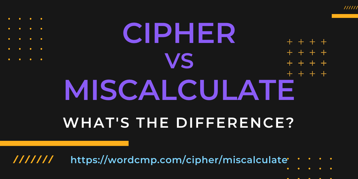 Difference between cipher and miscalculate
