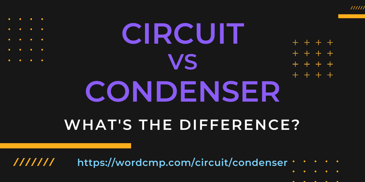 Difference between circuit and condenser
