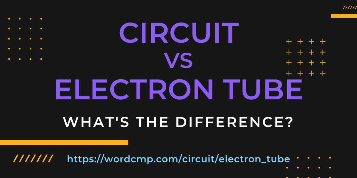 Difference between circuit and electron tube
