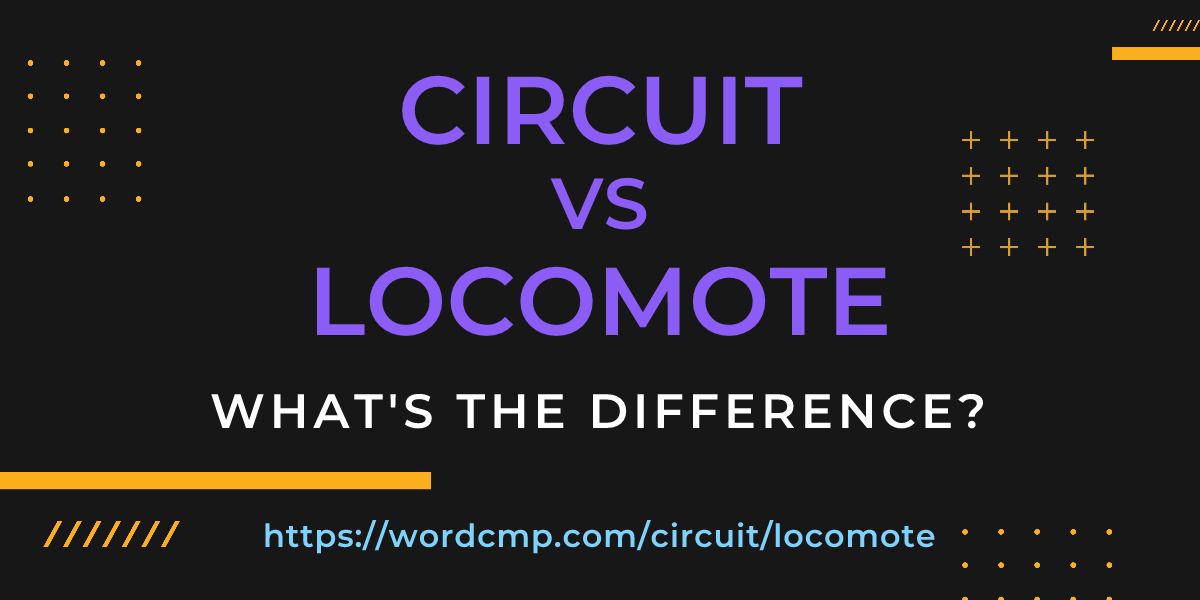 Difference between circuit and locomote