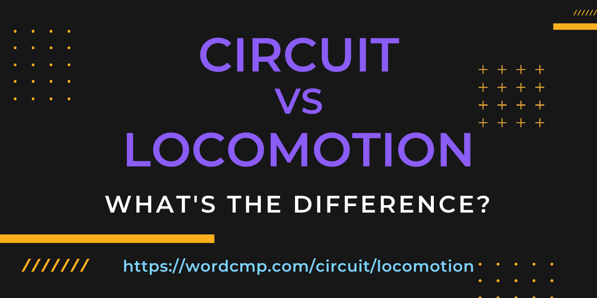 Difference between circuit and locomotion
