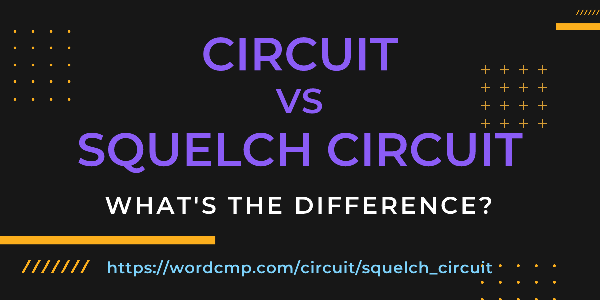 Difference between circuit and squelch circuit
