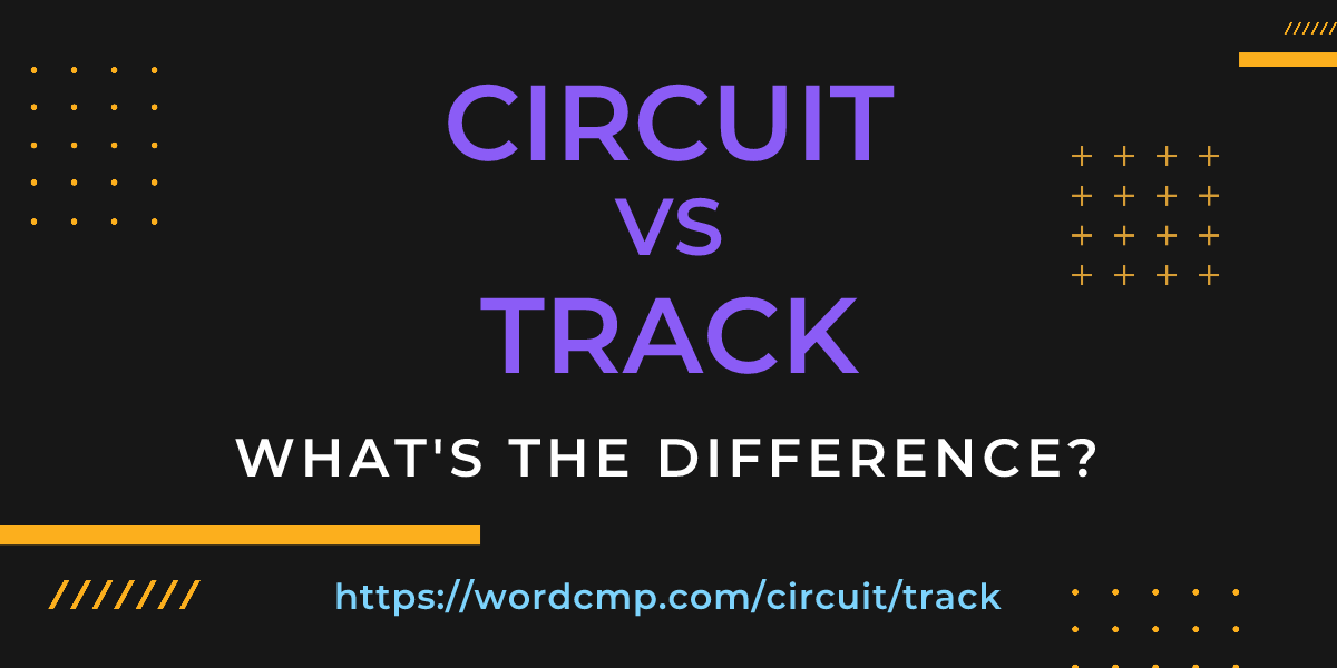 Difference between circuit and track