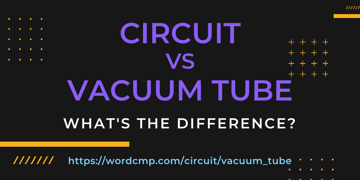 Difference between circuit and vacuum tube