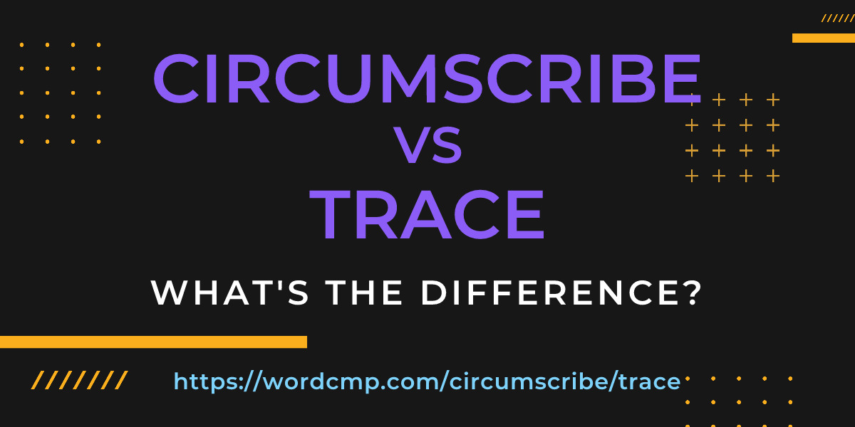 Difference between circumscribe and trace