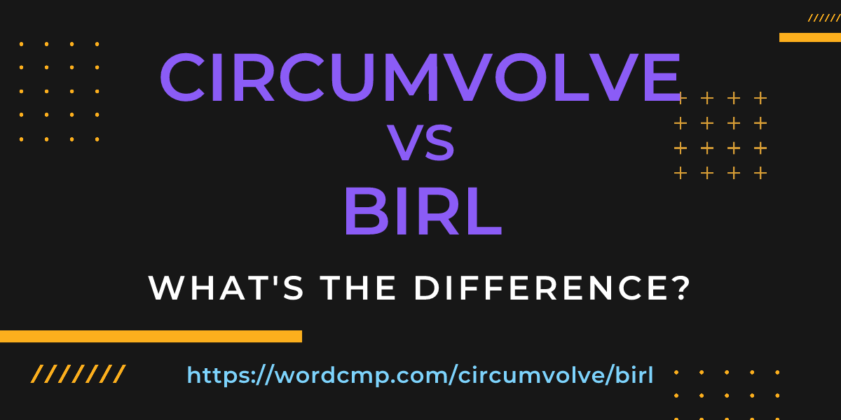 Difference between circumvolve and birl