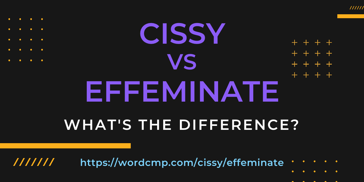 Difference between cissy and effeminate