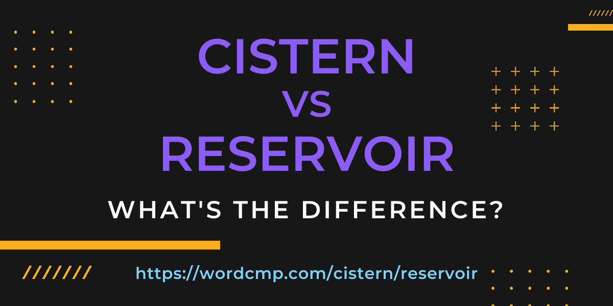 Difference between cistern and reservoir