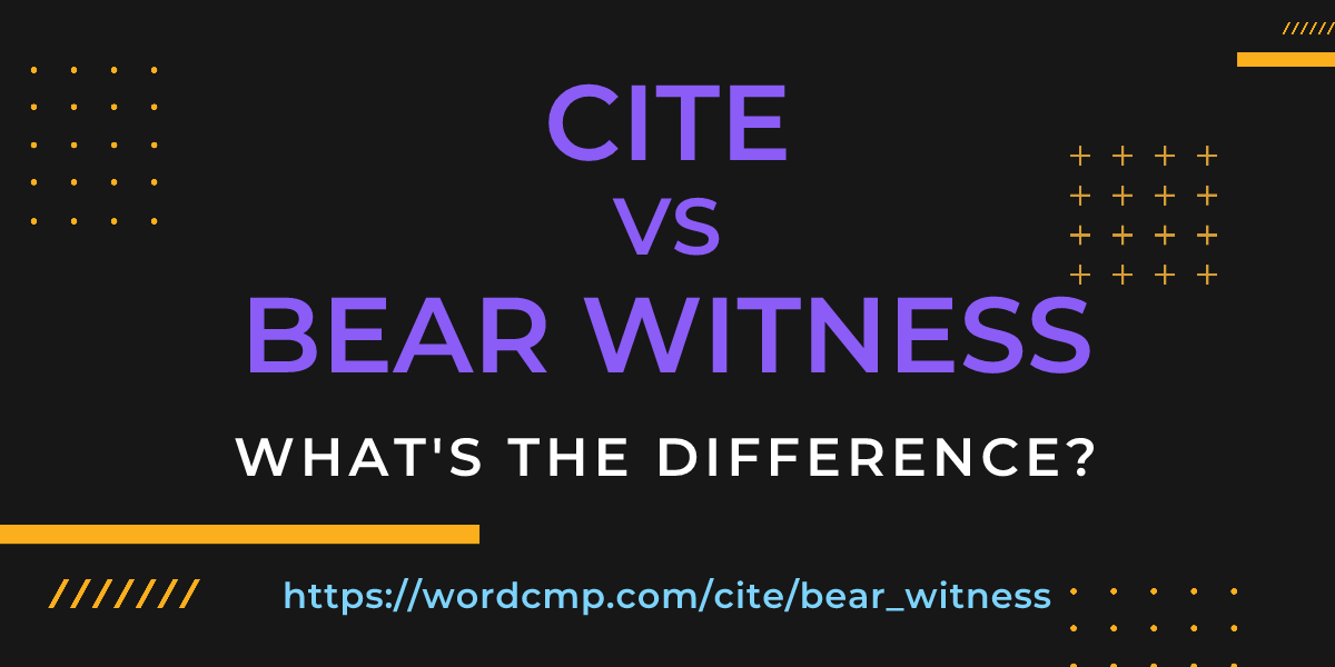 Difference between cite and bear witness